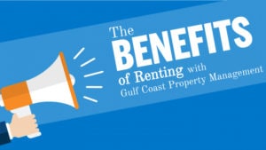 Benefits of Renting with Gulf Coast Property Management