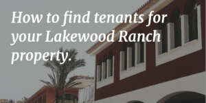 How to Find Tenants for Your Lakewood Ranch Property