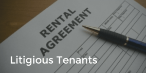 Litigious Tenants — How to Protect Yourself and Your Investment