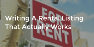 How To Write A Rental Listing That Prospects Will Actually Read